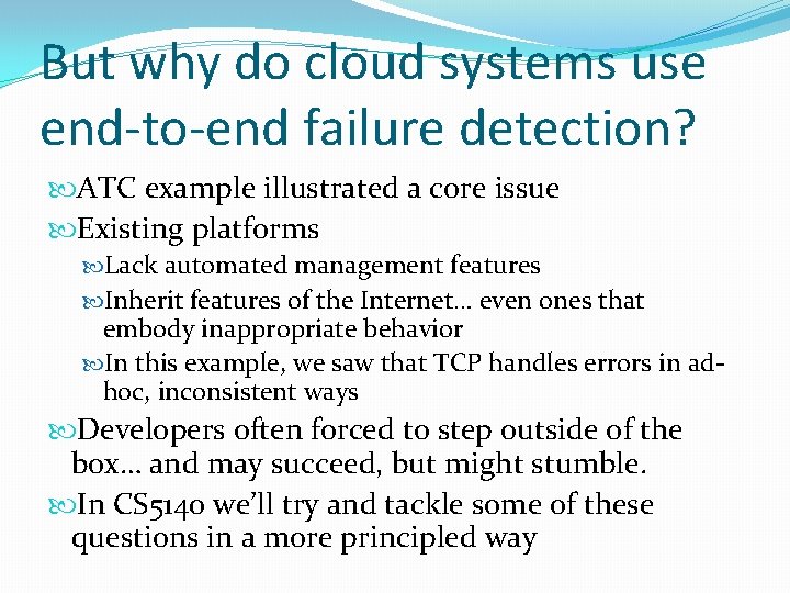 But why do cloud systems use end-to-end failure detection? ATC example illustrated a core