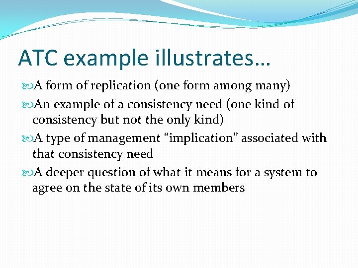 ATC example illustrates… A form of replication (one form among many) An example of