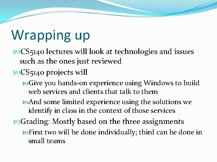 Wrapping up CS 5140 lectures will look at technologies and issues such as the