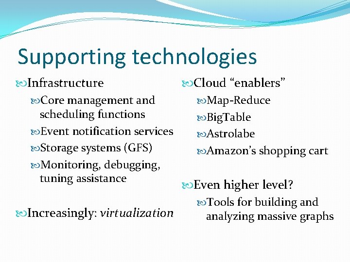 Supporting technologies Infrastructure Cloud “enablers” Core management and Map-Reduce scheduling functions Big. Table Event