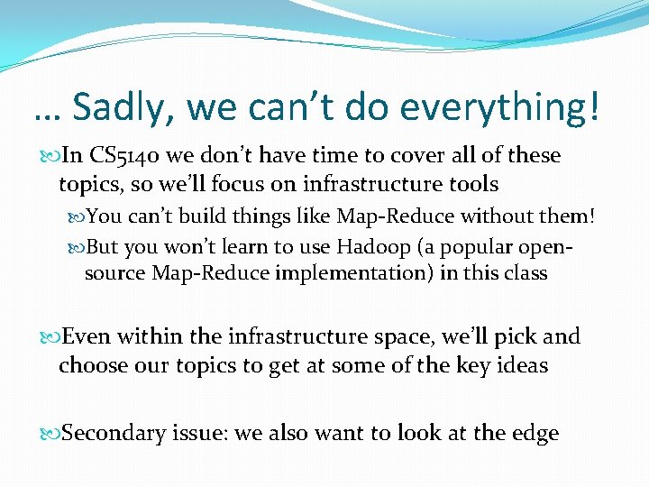 … Sadly, we can’t do everything! In CS 5140 we don’t have time to