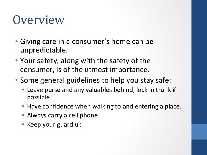 Overview • Giving care in a consumer’s home can be unpredictable. • Your safety,
