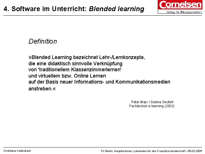 4. Software im Unterricht: Blended learning Definition » Blended Learning bezeichnet Lehr-/Lernkonzepte, die eine