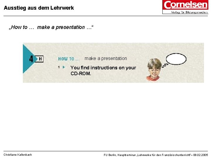 Ausstieg aus dem Lehrwerk „How to … make a presentation …“ make a presentation