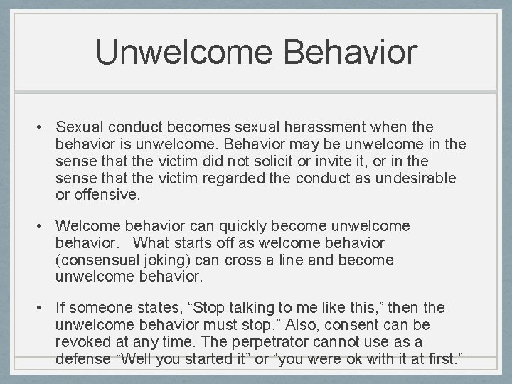 Unwelcome Behavior • Sexual conduct becomes sexual harassment when the behavior is unwelcome. Behavior