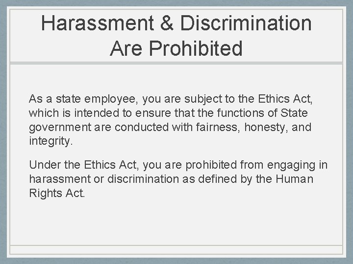 Harassment & Discrimination Are Prohibited As a state employee, you are subject to the