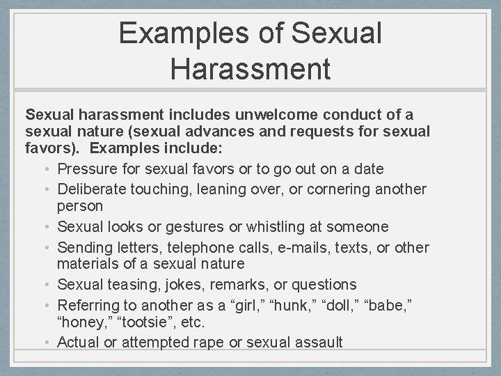 Examples of Sexual Harassment Sexual harassment includes unwelcome conduct of a sexual nature (sexual