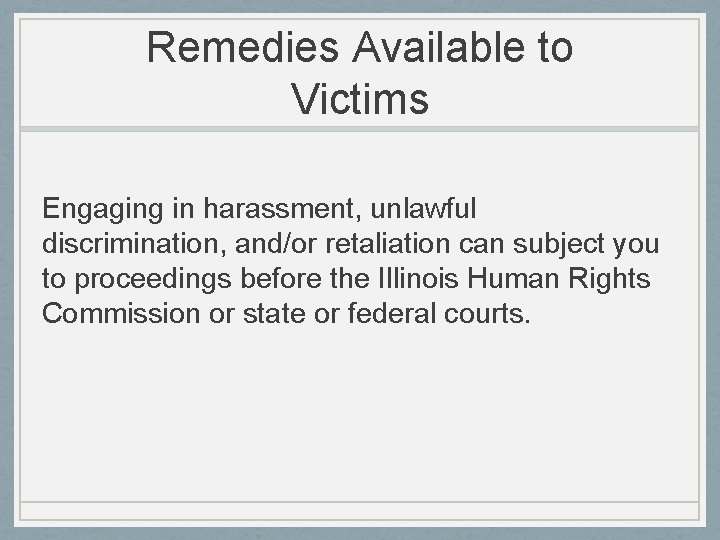 Remedies Available to Victims Engaging in harassment, unlawful discrimination, and/or retaliation can subject you