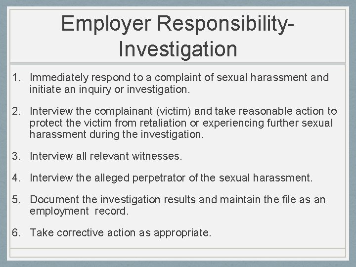 Employer Responsibility. Investigation 1. Immediately respond to a complaint of sexual harassment and initiate