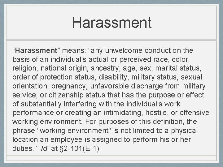 Harassment “Harassment” means: “any unwelcome conduct on the basis of an individual's actual or