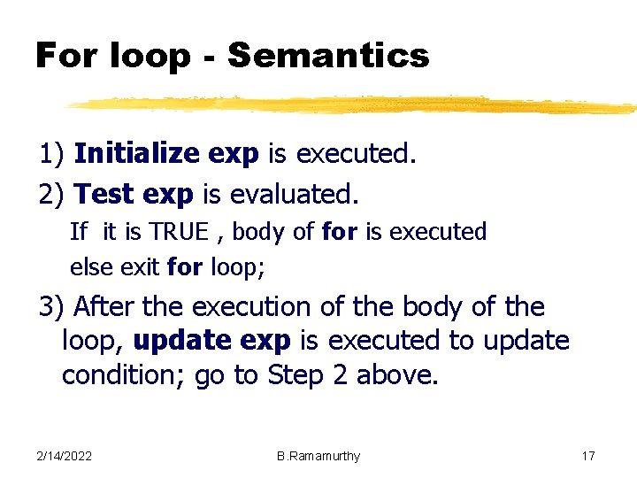 For loop - Semantics 1) Initialize exp is executed. 2) Test exp is evaluated. For loop - Semantics 1) Initialize exp is executed. 2) Test exp is evaluated.