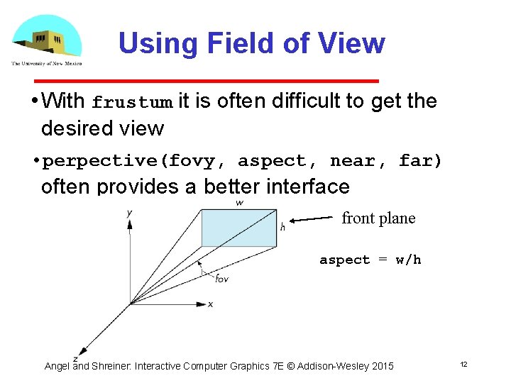 Using Field of View • With frustum it is often difficult to get the