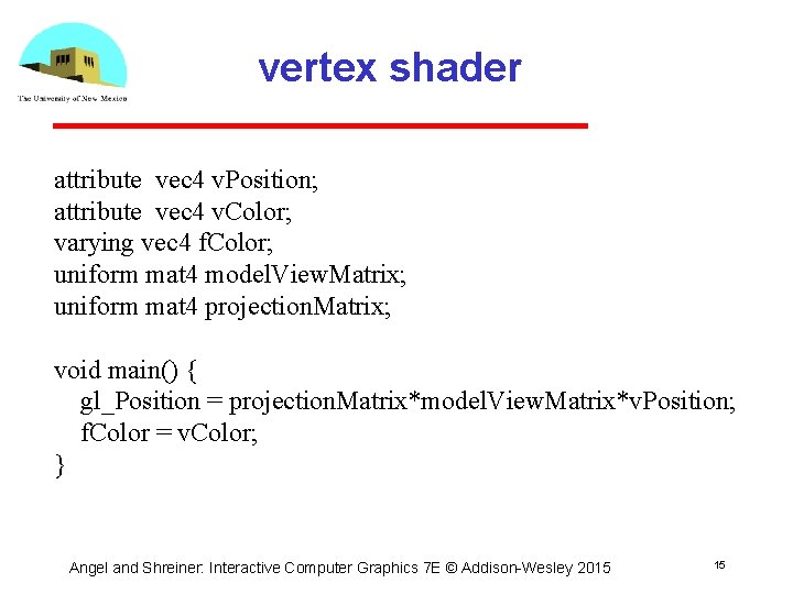 vertex shader attribute vec 4 v. Position; attribute vec 4 v. Color; varying vec