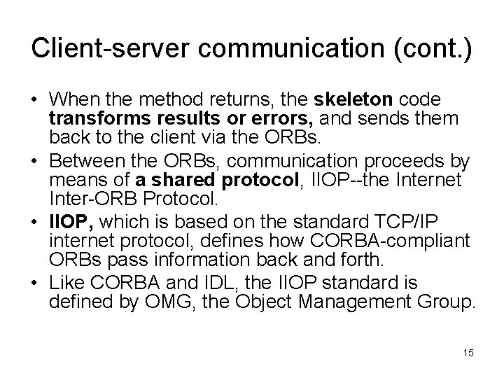 Client-server communication (cont. ) • When the method returns, the skeleton code transforms results