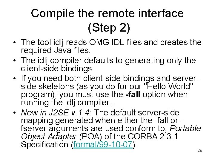 Compile the remote interface (Step 2) • The tool idlj reads OMG IDL files