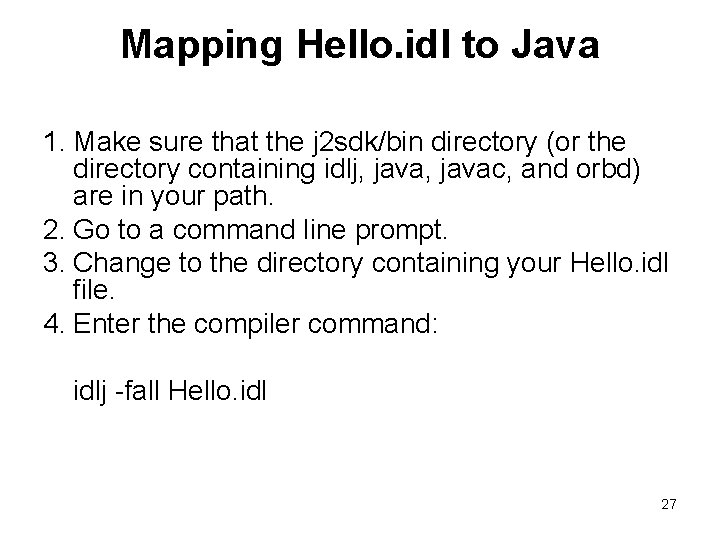 Mapping Hello. idl to Java 1. Make sure that the j 2 sdk/bin directory