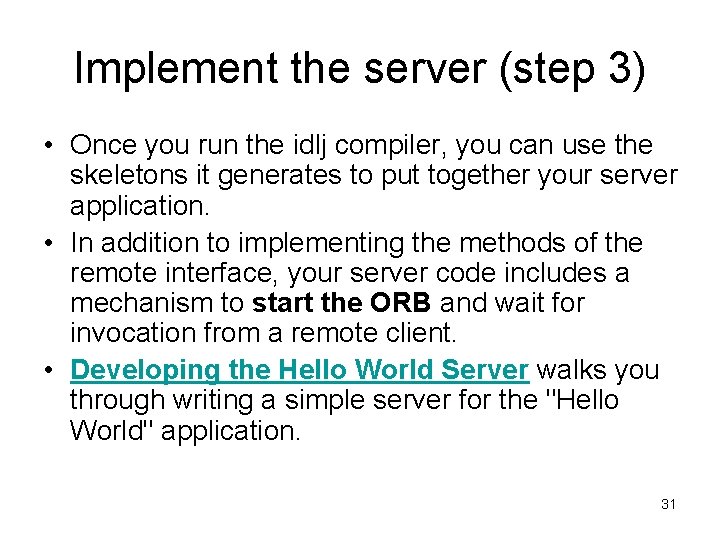 Implement the server (step 3) • Once you run the idlj compiler, you can