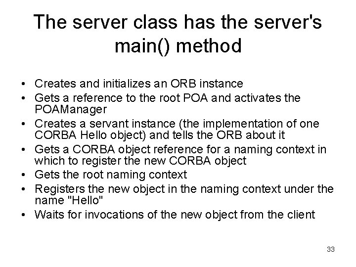 The server class has the server's main() method • Creates and initializes an ORB