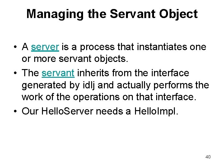 Managing the Servant Object • A server is a process that instantiates one or