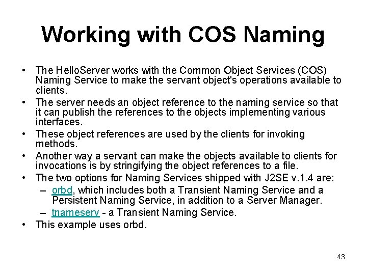Working with COS Naming • The Hello. Server works with the Common Object Services