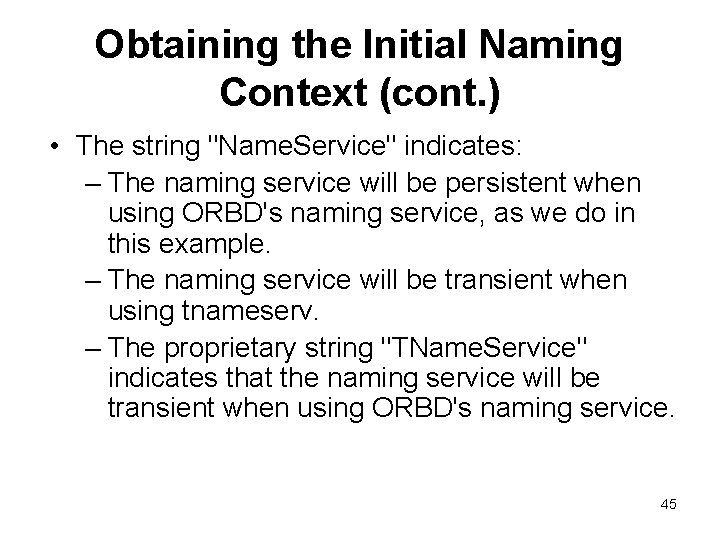 Obtaining the Initial Naming Context (cont. ) • The string "Name. Service" indicates: –
