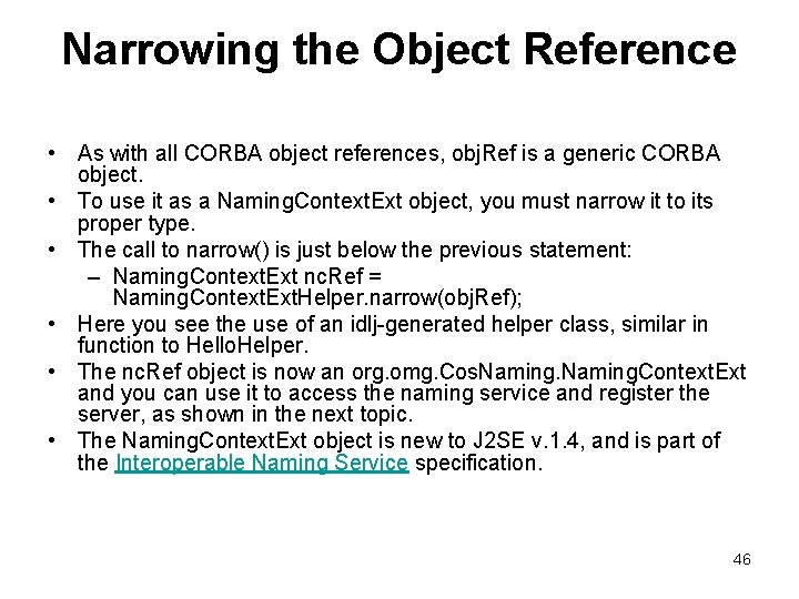 Narrowing the Object Reference • As with all CORBA object references, obj. Ref is
