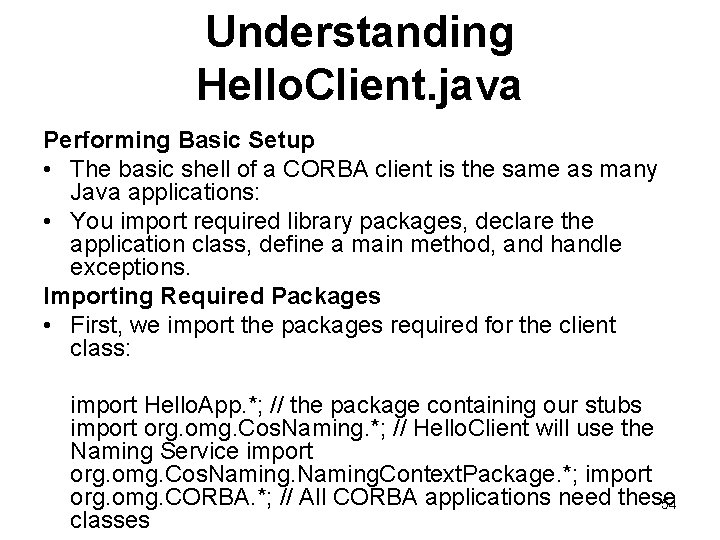 Understanding Hello. Client. java Performing Basic Setup • The basic shell of a CORBA