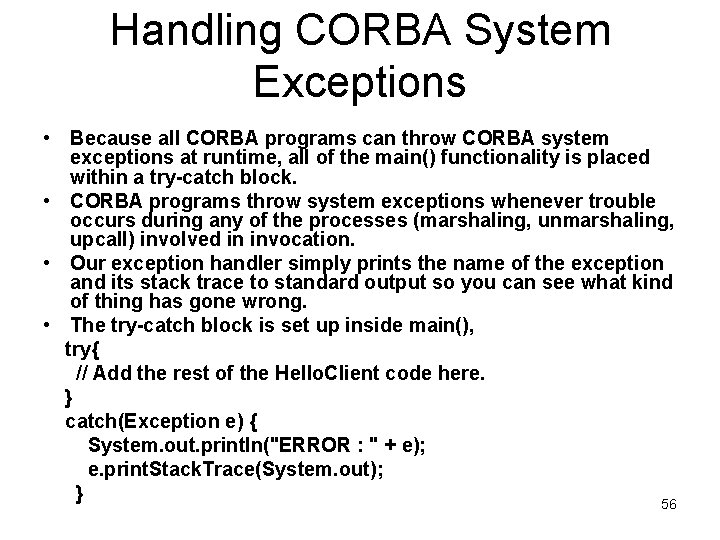Handling CORBA System Exceptions • Because all CORBA programs can throw CORBA system exceptions