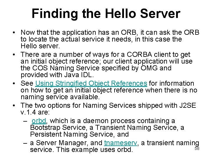 Finding the Hello Server • Now that the application has an ORB, it can
