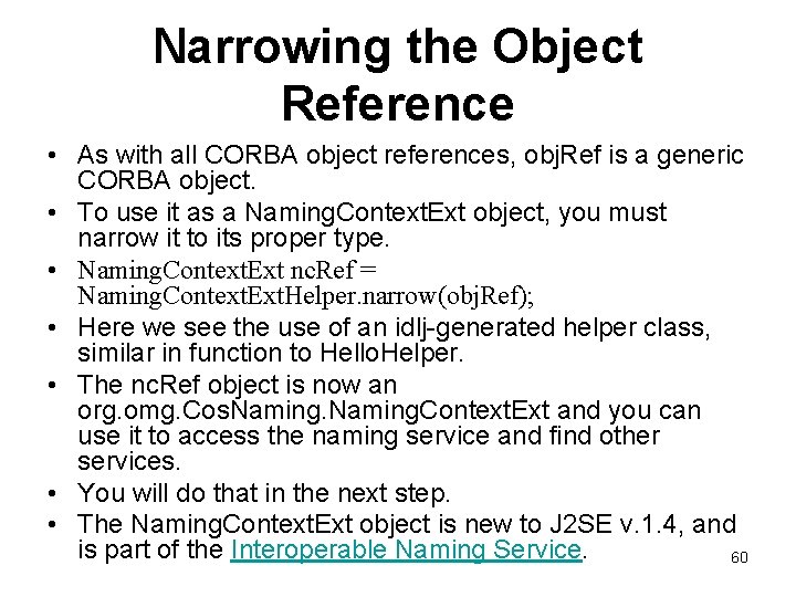 Narrowing the Object Reference • As with all CORBA object references, obj. Ref is