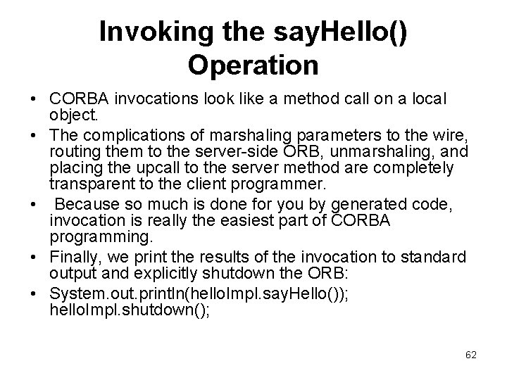 Invoking the say. Hello() Operation • CORBA invocations look like a method call on