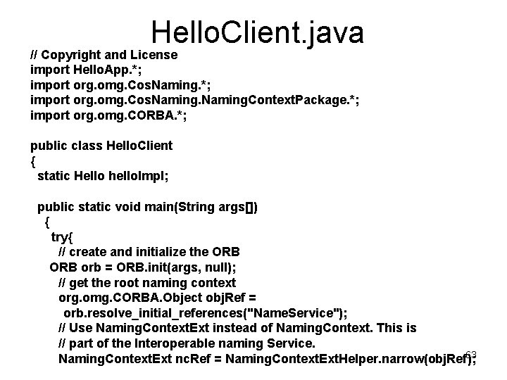 Hello. Client. java // Copyright and License import Hello. App. *; import org. omg.