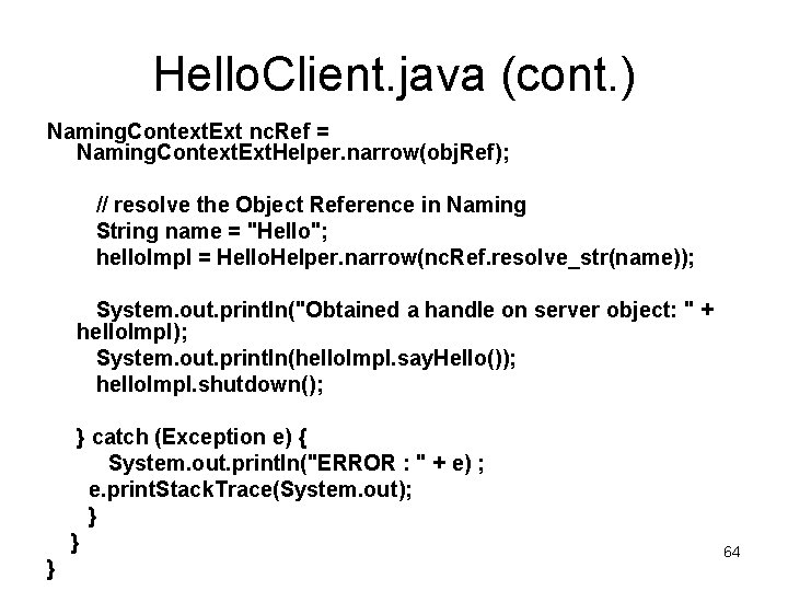 Hello. Client. java (cont. ) Naming. Context. Ext nc. Ref = Naming. Context. Ext.