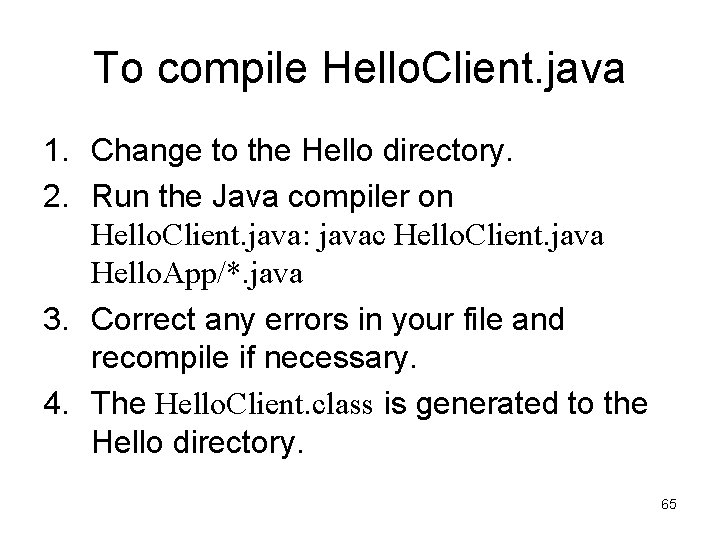 To compile Hello. Client. java 1. Change to the Hello directory. 2. Run the