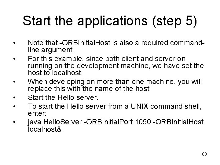 Start the applications (step 5) • • • Note that -ORBInitial. Host is also