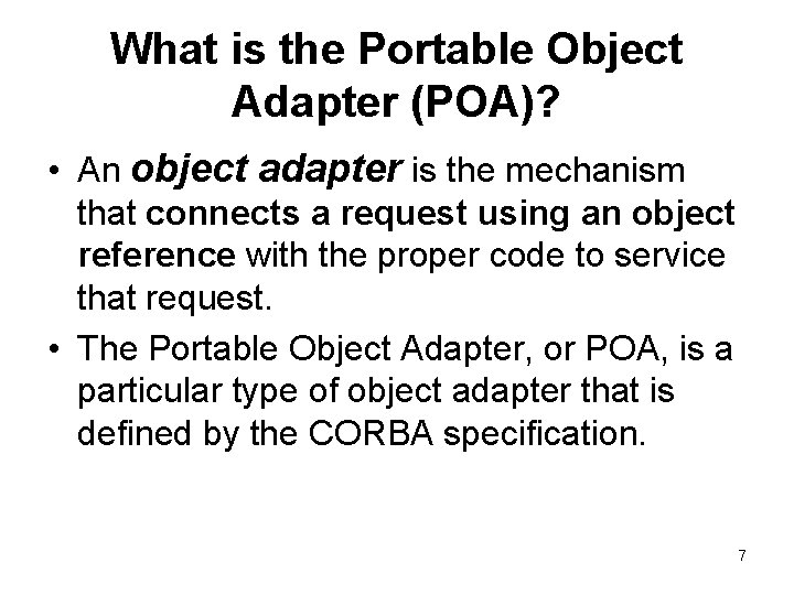 What is the Portable Object Adapter (POA)? • An object adapter is the mechanism