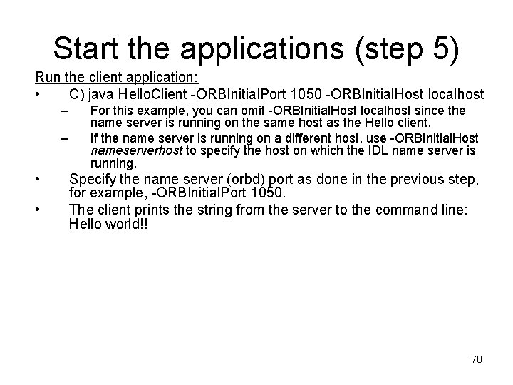 Start the applications (step 5) Run the client application: • C) java Hello. Client