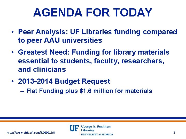 AGENDA FOR TODAY • Peer Analysis: UF Libraries funding compared to peer AAU universities