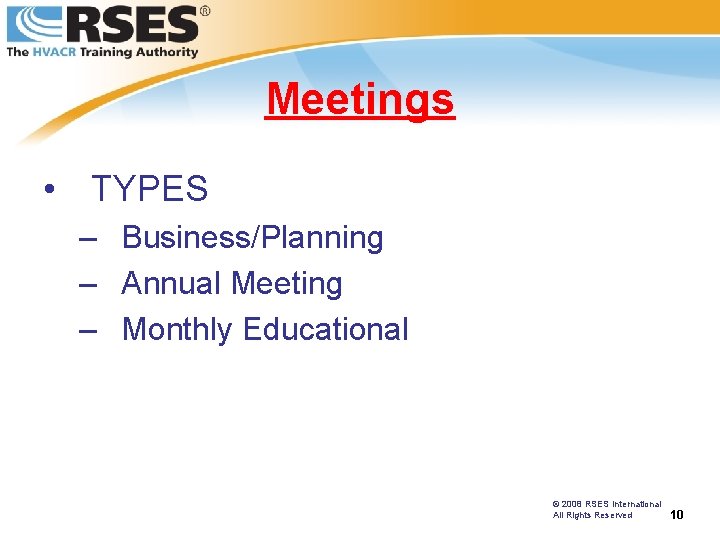 Meetings • TYPES – Business/Planning – Annual Meeting – Monthly Educational © 2008 RSES