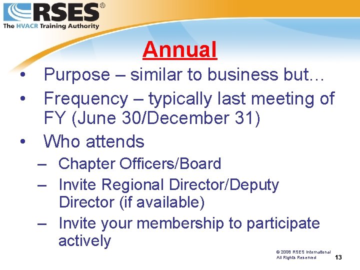 Annual • Purpose – similar to business but… • Frequency – typically last meeting