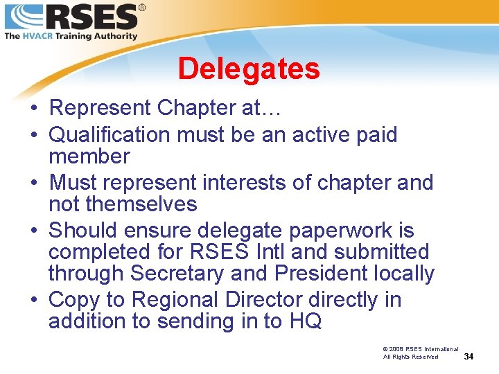 Delegates • Represent Chapter at… • Qualification must be an active paid member •