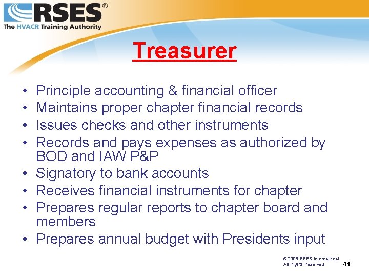 Treasurer • • Principle accounting & financial officer Maintains proper chapter financial records Issues
