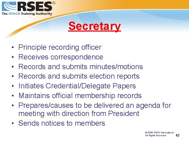 Secretary • • Principle recording officer Receives correspondence Records and submits minutes/motions Records and