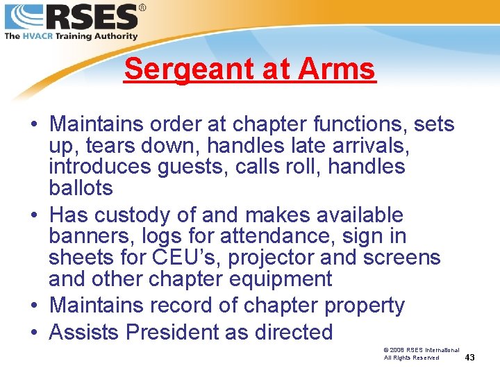 Sergeant at Arms • Maintains order at chapter functions, sets up, tears down, handles