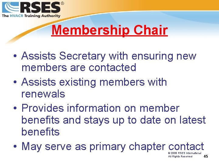 Membership Chair • Assists Secretary with ensuring new members are contacted • Assists existing