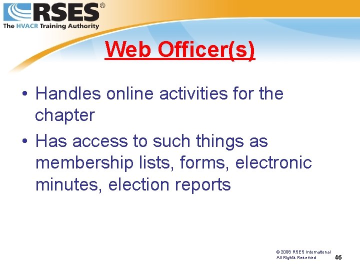 Web Officer(s) • Handles online activities for the chapter • Has access to such