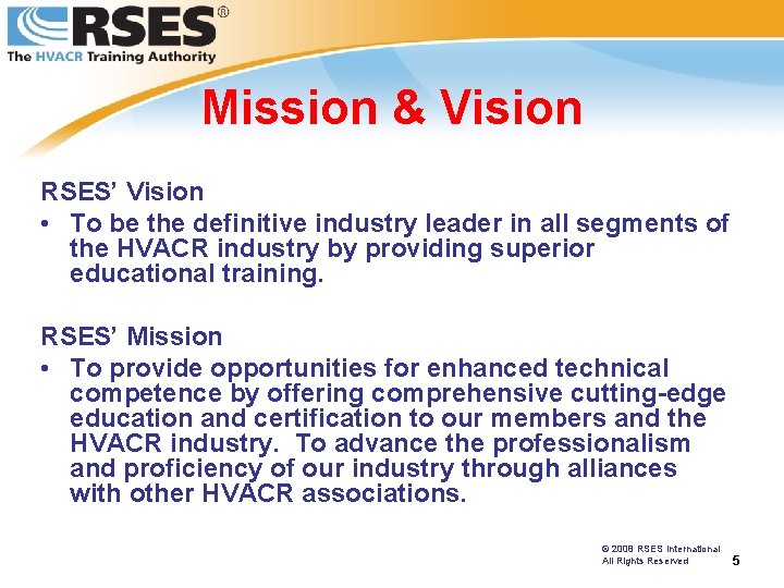 Mission & Vision RSES’ Vision • To be the definitive industry leader in all