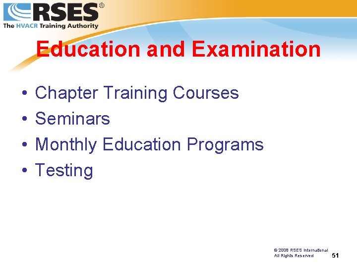 Education and Examination • • Chapter Training Courses Seminars Monthly Education Programs Testing ©