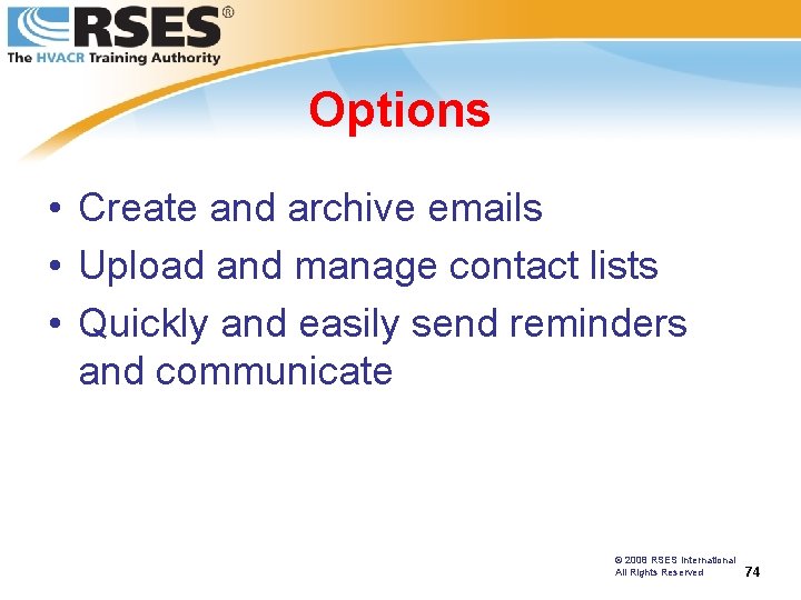 Options • Create and archive emails • Upload and manage contact lists • Quickly