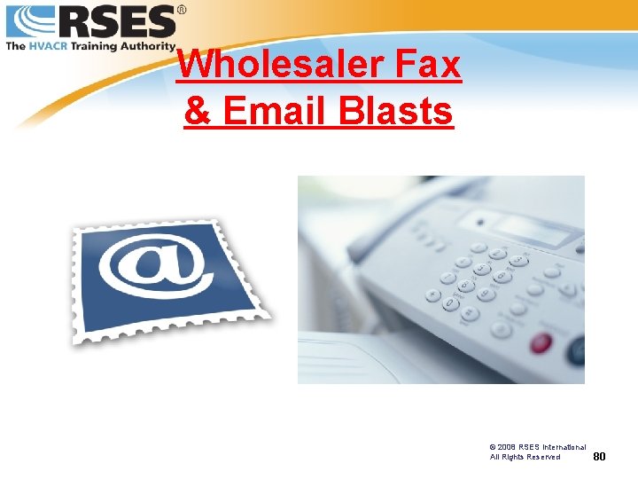 Wholesaler Fax & Email Blasts © 2008 RSES International All Rights Reserved 80 